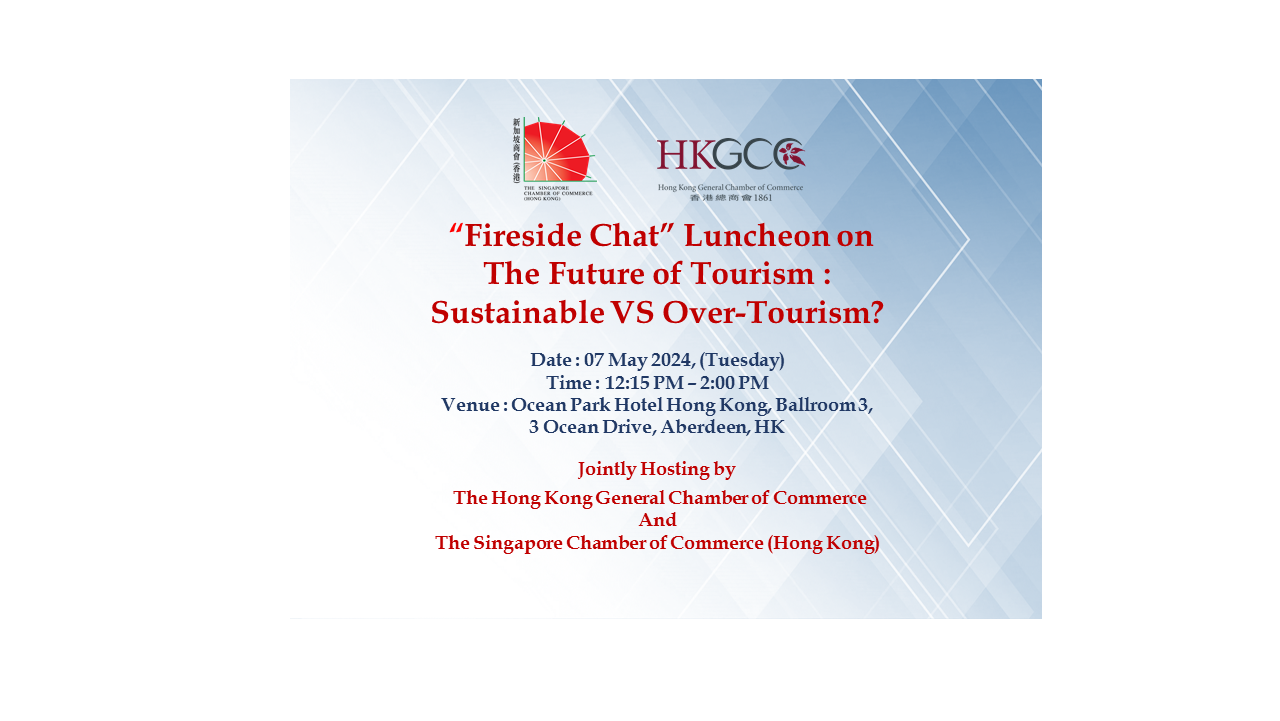 thumbnails [HKGCC & SingCham HK] "Fireside Chat" Luncheon Talk on The Future of Tourism : Sustainable VS Over-Tourism?, 7 May 2024